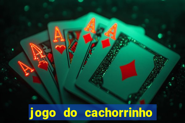 jogo do cachorrinho que ganha dinheiro